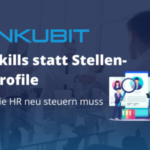Skills statt Stellenprofile: Wie HR neu steuern muss