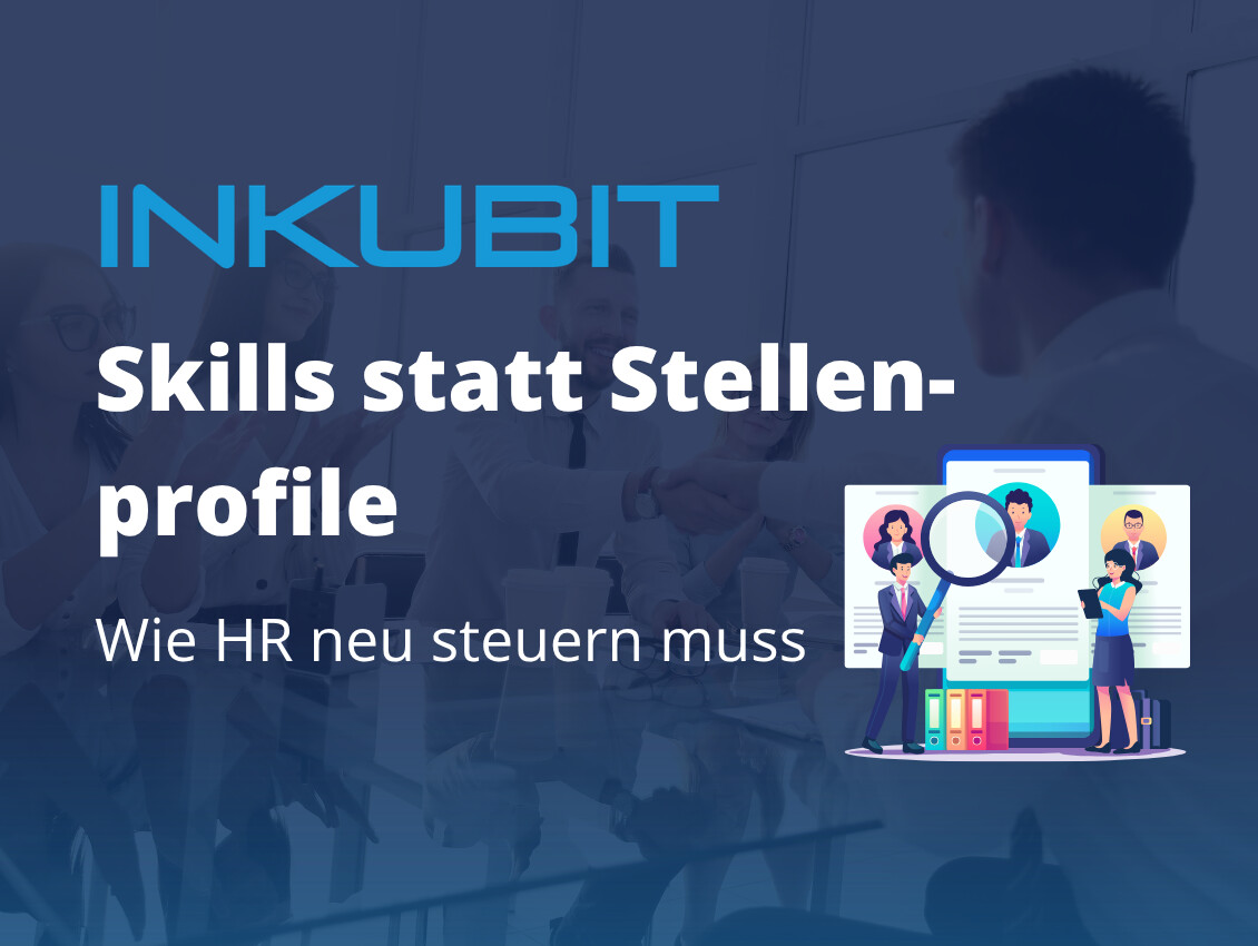 Skills statt Stellenprofile: Wie HR neu steuern muss