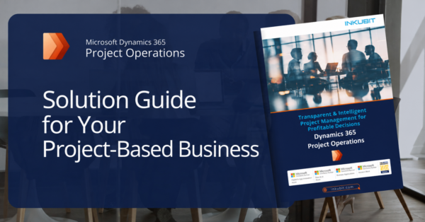 Dynamics 365 Project Operations richtig einsetzen | Lösungshandbuch für Ihr Projektgeschäft